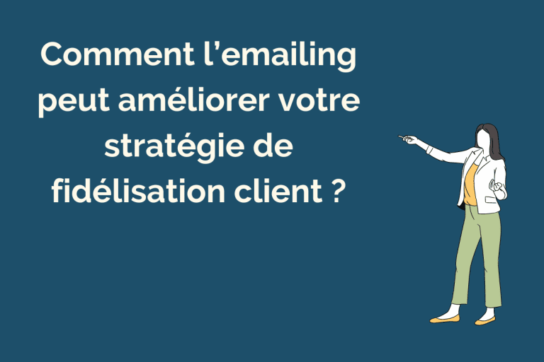 Comment L'emailing Peut Améliorer Votre Stratégie De Fidélisation ...